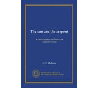The sun and the serpent: a contribution to the history of serpent-worship