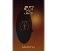 The Sun Behind the Armor: Karna, Wounded Greatness and the Burden of Identity: 3 (The Spiritual Series)