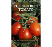 The Sun Belt Tomato: Growing Tomatoes in USDA Zones 8 and 9 - the Humid South and Dry West