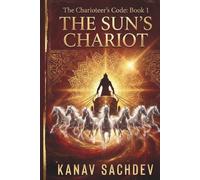 The Sun Chariot (The Charioteer's Code : The 7 Horses of Destiny)