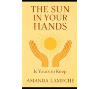 The Sun in Your Hands: Is Yours to Keep (The Empowerment Series)