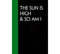 The Sun Is High & So Am I: Notebook with Quotes On The Cover for Friends, Colleague, Co-workers, Family, Office, Teammates, Employees (6x9 inches)
