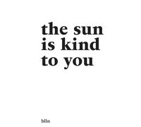 The Sun Is Kind To You