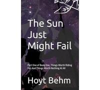 The Sun Just Might Fail Sectional Piece: Part One of Book One, Things Worth Riding For, And Things Worth Nothing At All (The New Tallah Series)