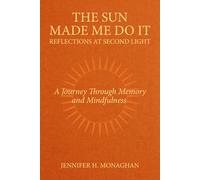 The Sun Made Me Do It: Reflections at Second Light: A Journey Through Memory and Mindfulness