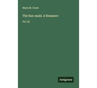 The Sun-maid. A Romance: Vol. III