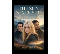 The Sun Never Sets: A Cinematic Story of Love, Second Chances, Emotional Choices, and Self Discovery Through an Unforgettable Alaskan Journey ... Fanning, Jake Johnson, and Cory Michael Smith