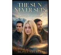 The Sun Never Sets: A Cinematic Story of Love, Second Chances, Emotional Choices, and Self Discovery Through an Unforgettable Alaskan Journey ... Fanning, Jake Johnson, and Cory Michael Smith