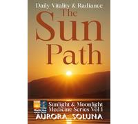 THE SUN PATH: Daily Vitality & Radiance : Sunlight & Moonlight Medicine Series Vol 1