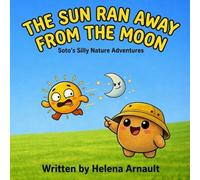 The Sun Ran Away from the Moon: Soto's Silly Nature Adventure: A Children's Nature Book for Toddlers (Ages 2-5) About Chasing and Curiosity (The Dish Ran away with the Spoon)