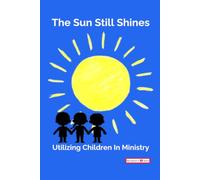 The Sun Still Shines: Utilizing Children in Ministry