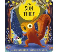 The Sun Thief: Discover the changing seasons with this hilarious picture book by the New York Times bestselling creators of The Leaf Thief, now in chunky board book (Leaf Thief Series)