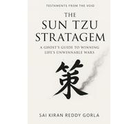 The Sun Tzu Stratagem: A Ghost's Guide to Winning Life's Unwinnable Wars (Testaments From The Void)