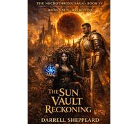 The Sun Vault Reckoning: A Dark Fantasy Romance of Death Magic, Divine Betrayal, and the War for Truth (The NecroThrone Quartet)