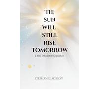 The Sun Will Still Rise Tomorrow: A Dose of Hope for the Journey