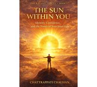 The Sun Within You: Identity, Confidence, and the Power of Your Inner Light: 2 (The 9 Planet Forces)