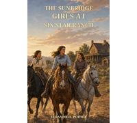 The Sunbridge Girls at Six Star Ranch: Horses, Friendship, and Adventure Under the Western Sky