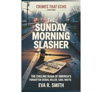 The Sunday Morning Slasher: The Chilling Reign of America's Forgotten Serial Killer, Carl Watts - A True Crime Story (Crimes That Echo)