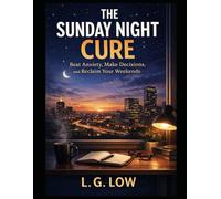 The Sunday Night Cure: Beat Anxiety, Make Decisions, and Reclaim Your Weekends
