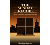The Sunday Recoil: Overcoming Sunday Anxiety and Midlife Burnout: Reclaim Your Identity, Reduce Workweek Dread, and Find Purpose Again