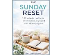 The Sunday Reset: A 30-Minute Routine to Close Mental Loops and Start Monday Lighter