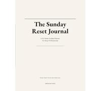 The Sunday Reset Journal: A 52-W uided Planner for Busy Professionals