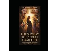 The Sunday The Secret Came Out A Story of Betrayal Forgiveness, and God’s Redeeming Grace