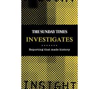 The Sunday Times Investigates: Reporting That Made History