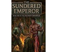 The Sundered Empire: Book one of the iron root chronicles: 1 (The Iron Root Chronicles Series)