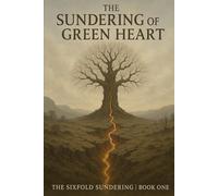 The Sundering of the Green Heart (The Sixfold Sundering)