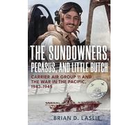 The Sundowners, Pegasus, and Little Butch: Carrier Air Group 11 and the War in the Pacific, 1943-1945