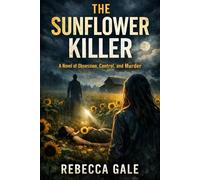 THE SUNFLOWER KILLER: A Novel of Obsession, Control, and Murder
