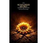 The Sunflower Secret: Why Happiness is Closer Than You Think & Why They Don't Want You Happy