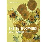 The Sunflowers Are Mine: The Story of Van Gogh's Masterpiece