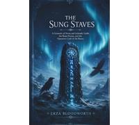 The Sung Staves: A Grimoire of Norse and Icelandic Galdr, the Rune-Poems, and the Operative Craft of the Runes: Norse Rune Magick, Sung Spells, ... Divination, and Protective Rites