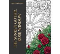 The Sunken Gothic Rose Window: A Premium Adult Coloring Book of Meticulous Architectural Ruins, Intricate Botanical Overgrowth, and Stoic Reflections for Anxiety Relief and Mindfulness