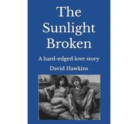 The Sunlight Broken: A hard-edged love story