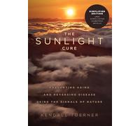 The Sunlight Cure (Simplified): Preventing Aging and Reversing Disease Using the Signals of Nature