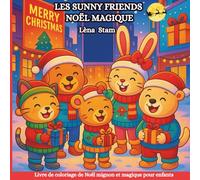 THE SUNNY FRIENDS NOËL MAGIQUE: Livre de coloriage de Noël mignon et magique pour enfants. 54 adorables pages de coloriage de Noël, remplies de ... de magie des fêtes ! (Les Aventures Colorées)