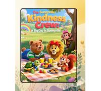 The Sunnyville Kindness Crew: A Big Day in Sunnyville: A Heartfelt Adventure of Friendship, Teamwork, and Everyday Kindness