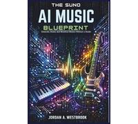 The Suno AI Music Blueprint: Generate, Brand, and Monetizing Musics Without a Studio