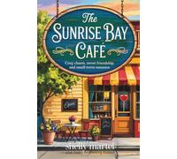 The Sunrise Bay Café: A heartwarming novel filled cozy charm, sweet friendship, and small-town romance (The Sunrise Bay Sisters Series)
