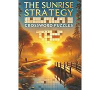 The Sunrise Strategy Crossword Puzzles: Inspiring Puzzles That Turn Sunrise Into a Launchpad for Success That Give You the Edge to Start Strong and ... using Action with |7x10 inch 120 Pages|