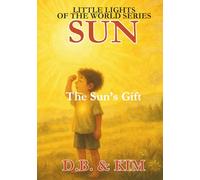 The Sun's Gift: Sun (Little Lights of the World)