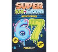 The Super 6-7 Activity Book for Kids: A Laugh-Out-Loud, Screen-Free Activity Adventure Inspired by the Viral 6-7 Craze - Packed with Puzzles, Games, and Creative Challenges for Ages 7-12