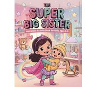 The Super Big Sister: Interactive Activity Book for Girls Ages 3-5 with I Spy Puzzles, Coloring Missions, and Sibling Prep Journal to Welcome a New Baby