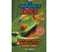 The Super Book of Frogs: Educational, Fun, and Amazing Facts for Super Kids