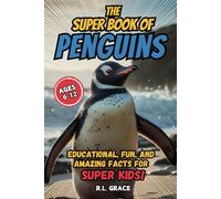 The Super Book of Penguins: Educational, Fun, and Amazing Facts for Super Kids
