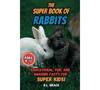 The Super Book of Rabbits: Educational, Fun, and Amazing Facts for Super Kids