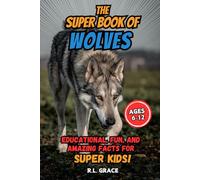 The Super Book of Wolves: Educational, Fun, and Amazing Facts for Super Kids